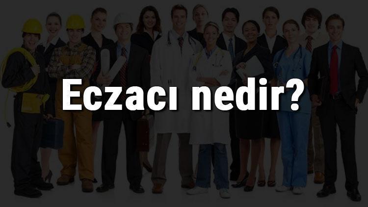 Eczacı nedir, ne iş yapar ve nasıl olunur Eczacı olma şartları, maaşları ve iş imkanları