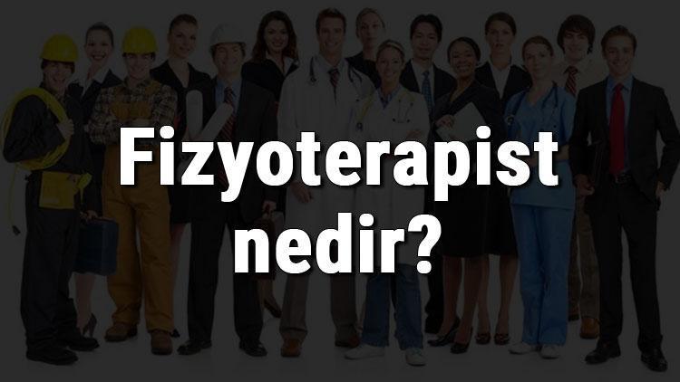 Fizyoterapist nedir, ne iş yapar ve nasıl olunur Fizyoterapist olma şartları, maaşları ve iş imkanları