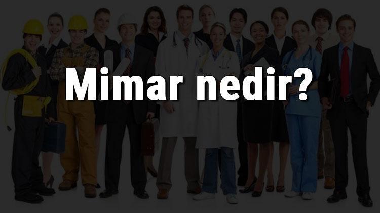 Mimar nedir, ne iş yapar ve nasıl olunur Mimar olma şartları, maaşları ve iş imkanları