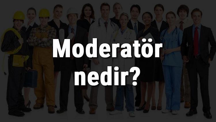 Moderatör nedir, ne iş yapar ve nasıl olunur Moderatör olma şartları, maaşları ve iş imkanları