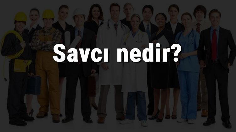 Savcı nedir, ne iş yapar ve nasıl olunur Savcı olma şartları, maaşları ve iş imkanları