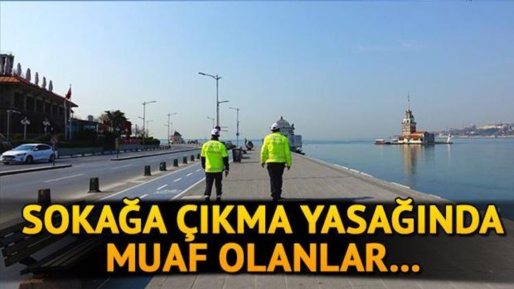 Hafta sonu sokağa çıkma yasağında kimler dışarı çıkabilecek Sokağa çıkma yasağında muaf olanlar