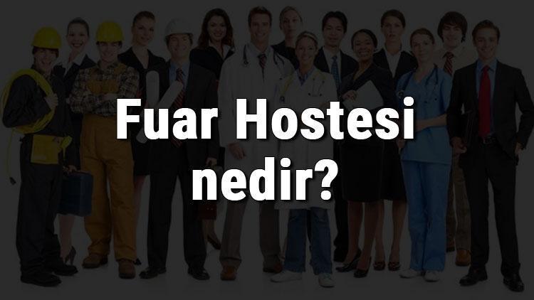 Fuar Hostesi nedir, ne iş yapar ve nasıl olunur Fuar Hostesi olma şartları, maaşları ve iş imkanları