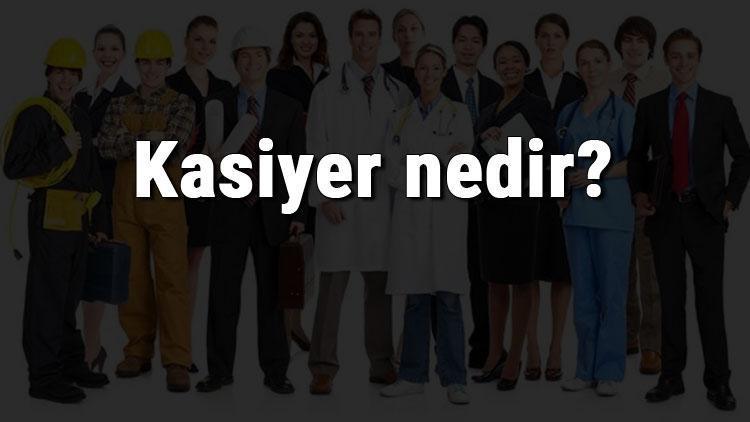 Kasiyer nedir, ne iş yapar ve nasıl olunur Kasiyer olma şartları, maaşları ve iş imkanları