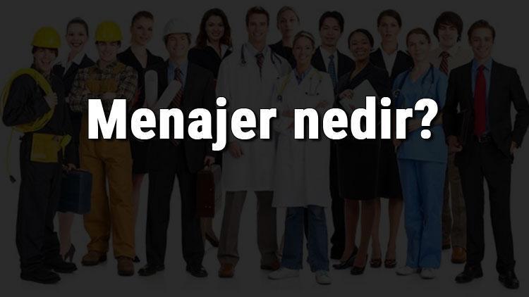 Menajer nedir, ne iş yapar ve nasıl olunur Menajer olma şartları, maaşları ve iş imkanları