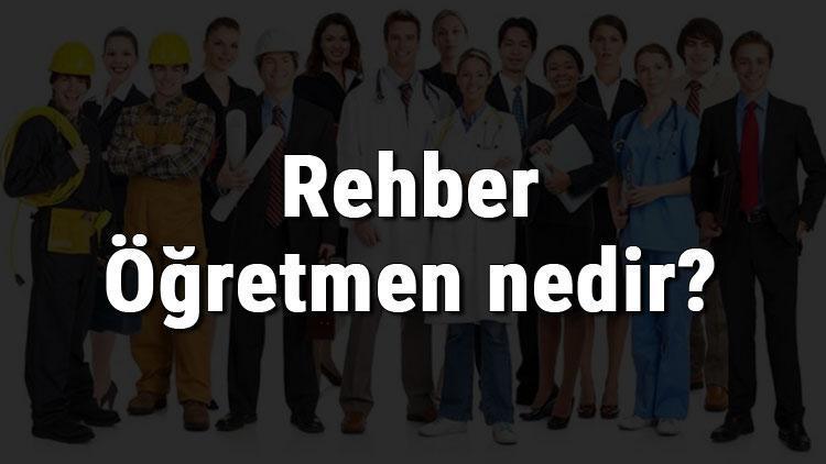 Rehber Öğretmen nedir, ne iş yapar ve nasıl olunur Rehber Öğretmen olma şartları, maaşları ve iş imkanları