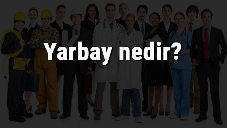 Yarbay nedir, ne iş yapar ve nasıl olunur Yarbay olma şartları, maaşları ve iş imkanları