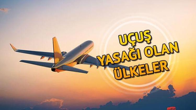 Uçuşlar iptal mi Hangi ülkelerle seyahatler durduruldu İşte uçuş yasağı getirilen 4 ülke