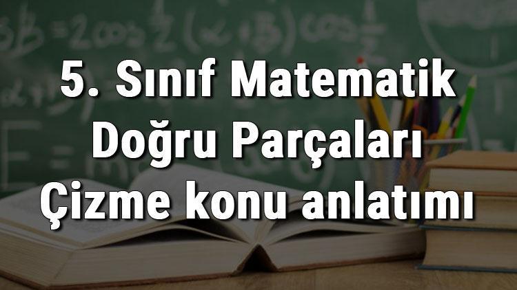 5. Sınıf Matematik Doğru Parçaları Çizme konu anlatımı