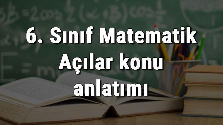 6. Sınıf Matematik Açılar konu anlatımı