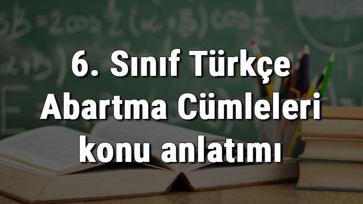 6. Sınıf Türkçe Abartma Cümleleri konu anlatımı