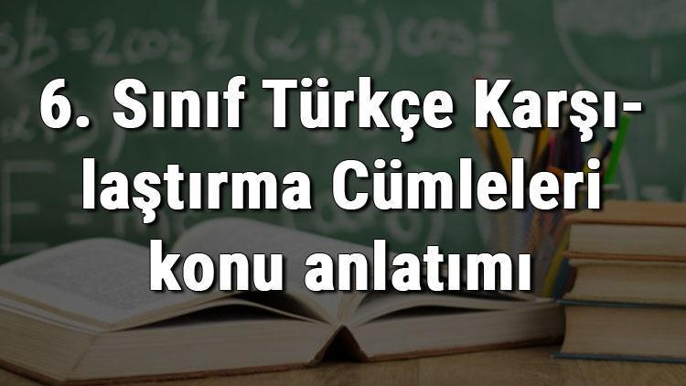 6. Sınıf Türkçe Karşılaştırma Cümleleri konu anlatımı