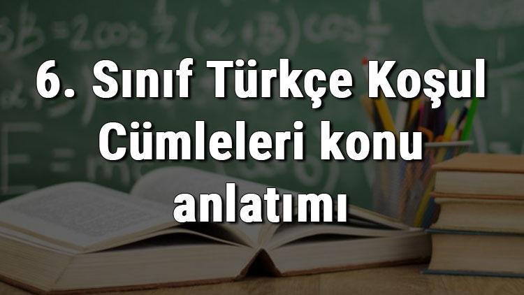 6. Sınıf Türkçe Koşul Cümleleri konu anlatımı