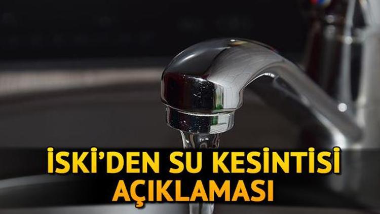 Sular ne zaman gelecek İSKİ’den 30 saatlik İstanbul su kesintisi hakkında açıklama İşte kesinti yaşanacak semtler