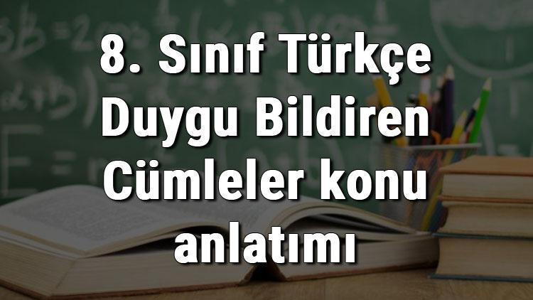 8. Sınıf Türkçe Duygu Bildiren Cümleler konu anlatımı