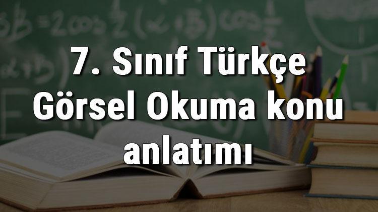 7. Sınıf Türkçe Görsel Okuma konu anlatımı