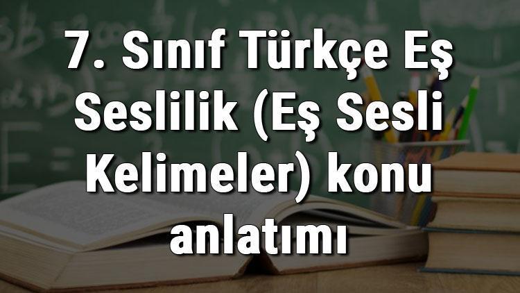 7. Sınıf Türkçe Eş Seslilik (Eş Sesli Kelimeler) konu anlatımı