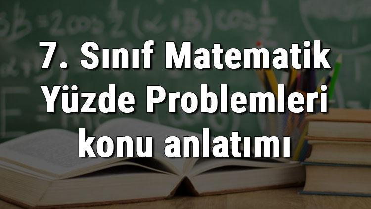 7. Sınıf Matematik Yüzde Problemleri konu anlatımı