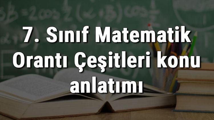 7. Sınıf Matematik Orantı Çeşitleri konu anlatımı