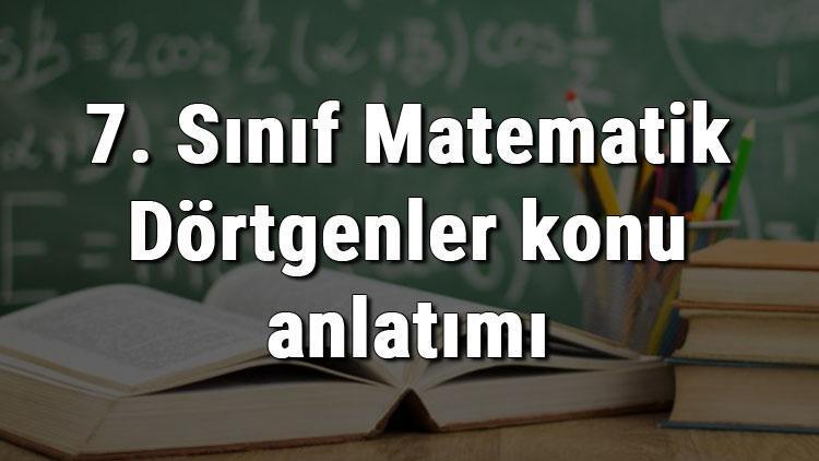 7. Sınıf Matematik Dörtgenler konu anlatımı