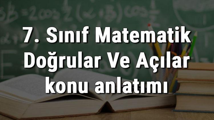 7. Sınıf Matematik Doğrular Ve Açılar konu anlatımı