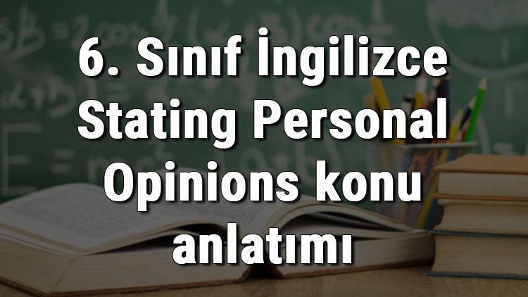 6. Sınıf İngilizce Stating Personal Opinions (Kişisel Düşünceleri İfade Etme) konu anlatımı