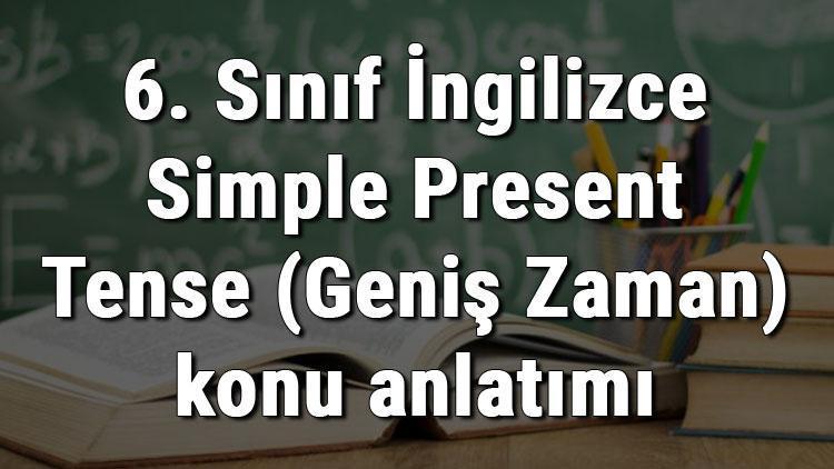 6. Sınıf İngilizce Simple Present Tense (Geniş Zaman) konu anlatımı