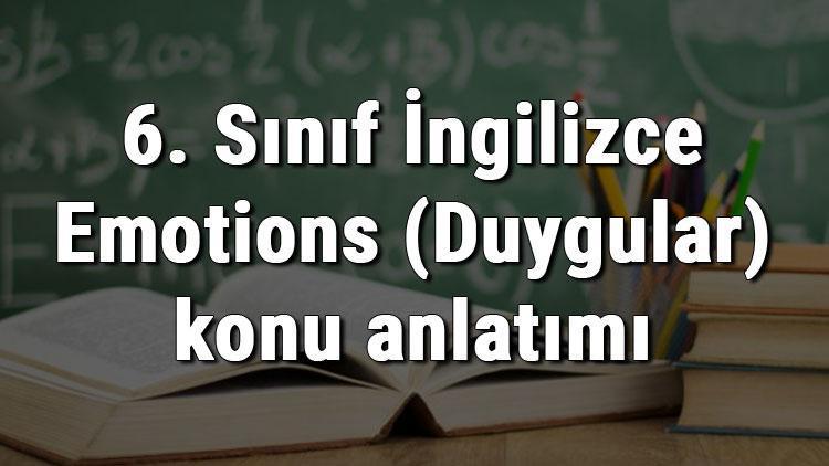 6. Sınıf İngilizce Emotions (Duygular) konu anlatımı