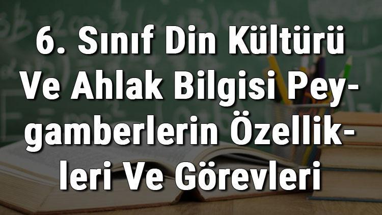 6. Sınıf Din Kültürü Ve Ahlak Bilgisi Peygamberlerin Özellikleri Ve Görevleri konu anlatımı