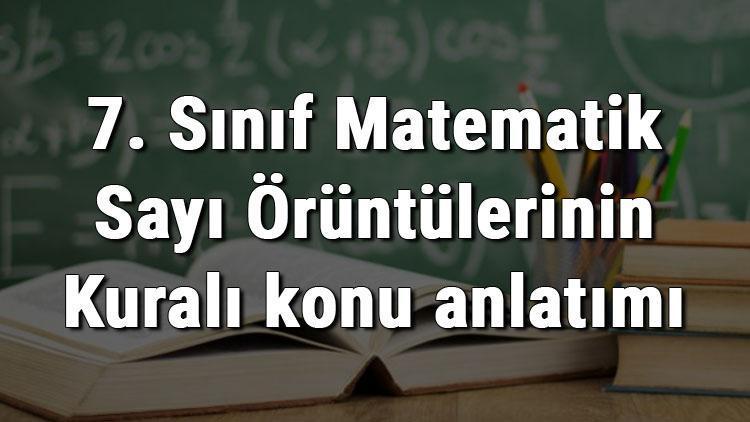 7. Sınıf Matematik Sayı Örüntülerinin Kuralı konu anlatımı