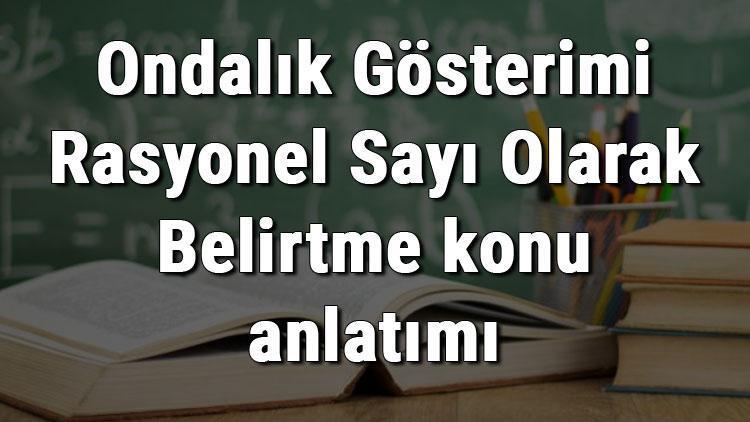 7. Sınıf Matematik Ondalık Gösterimi Rasyonel Sayı Olarak Belirtme konu anlatımı