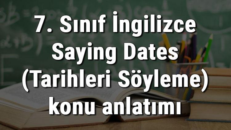 7. Sınıf İngilizce Saying Dates (Tarihleri Söyleme) konu anlatımı