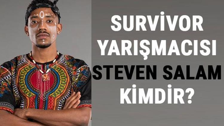 Survivor 2021 yarışmacısı Steven Salam kimdir, kaç yaşında İşte yarışmacının biyografisi