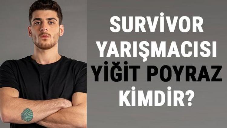 Survivor Yiğit Poyraz kimdir Survivor 2021 yarışmacısı Poyrazın hayatı ve biyografisiyle ilgili merak edilenler