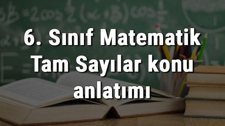 6. Sınıf Matematik Tam Sayılar konu anlatımı