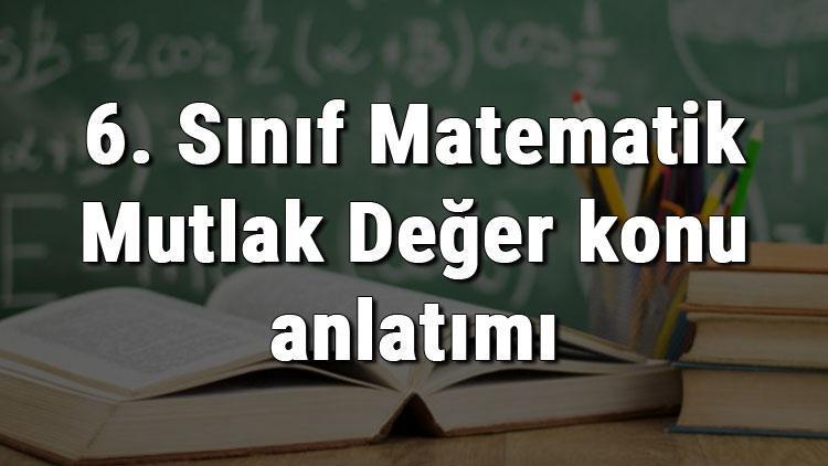 6. Sınıf Matematik Mutlak Değer konu anlatımı