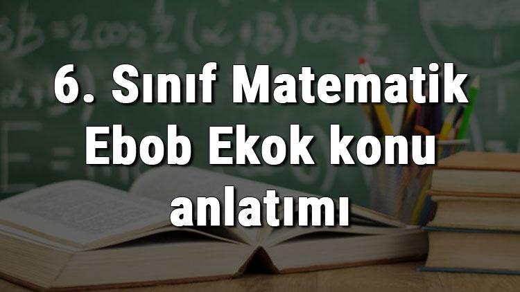 6. Sınıf Matematik Ebob Ekok konu anlatımı