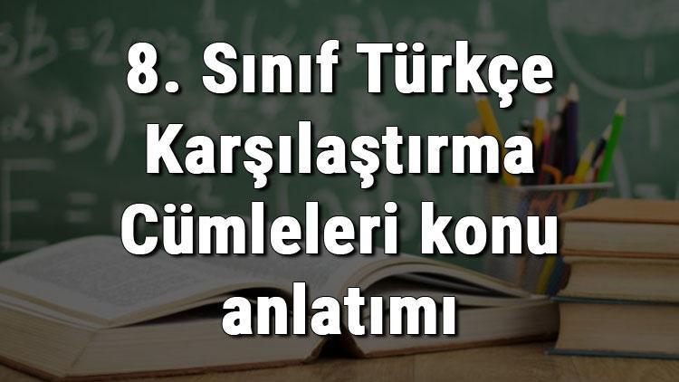 8. Sınıf Türkçe Karşılaştırma Cümleleri konu anlatımı