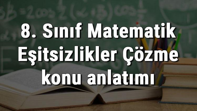 8. Sınıf Matematik Eşitsizlikler Çözme konu anlatımı