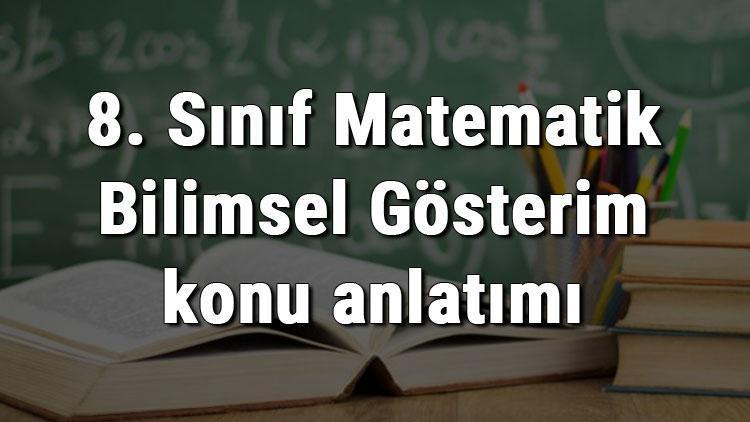 8. Sınıf Matematik Bilimsel Gösterim konu anlatımı