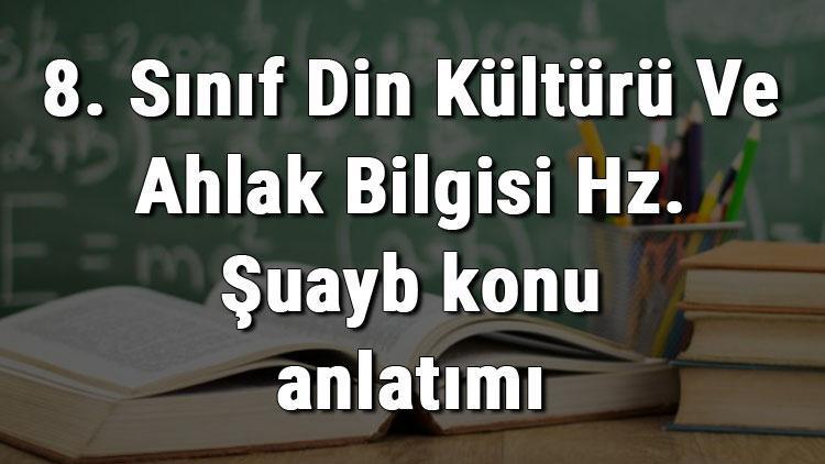 8. Sınıf Din Kültürü Ve Ahlak Bilgisi Hz. Şuayb konu anlatımı