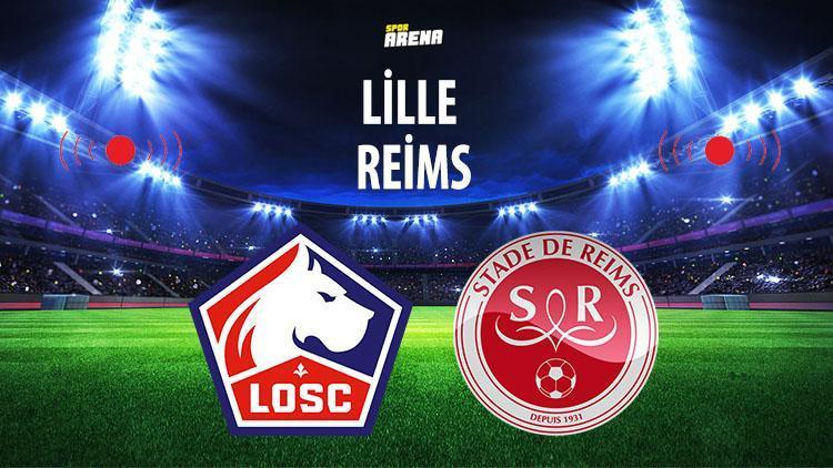 Lille - Reims maçı saat kaçta ve hangi kanalda canlı yayınlanacak.