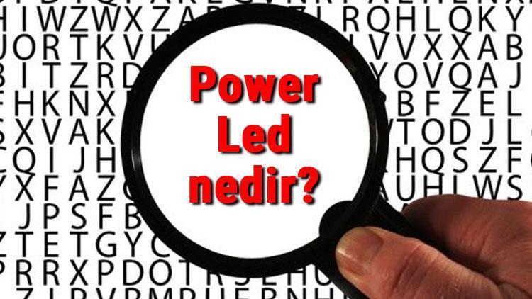 Power Led nedir ve nasıl çalışır Power Ledin özellikleri