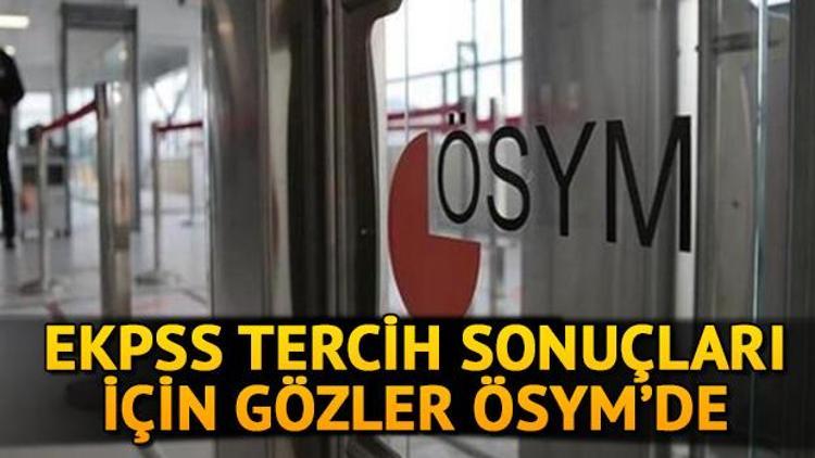 EKPSS tercih sonuçları ne zaman açıklanacak Gözler EKPSS tercih sonuçlarına çevrildi