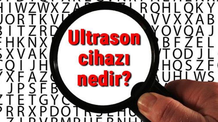 Ultrason cihazı nedir ve ne işe yarar Ultrason cihazı çalışma prensibi ve kullanım alanları