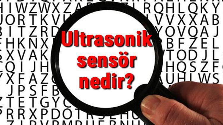 Ultrasonik sensör nedir ve ne işe yarar Ultrasonik sensör özellikleri, kullanım alanları ve çeşitleri