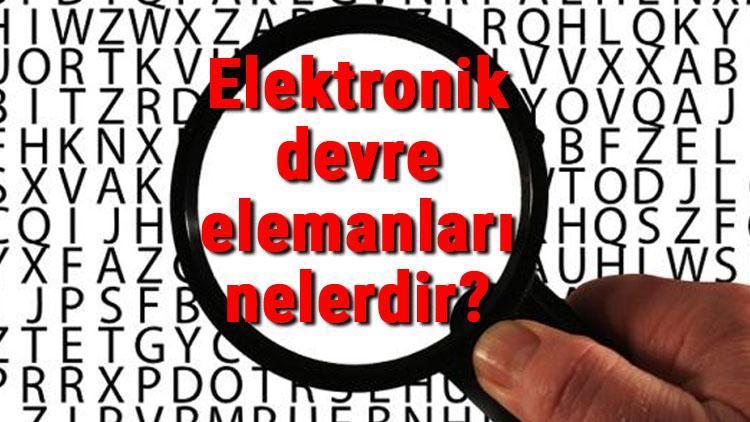 Elektronik devre elemanları nelerdir Basit elektronik devre elemanlarının isimleri, görevleri ve sembolleri
