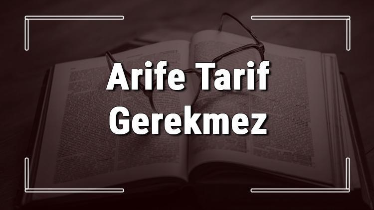 Arife Tarif Gerekmez atasözünün anlamı ve örnek cümle içinde kullanımı (TDK)