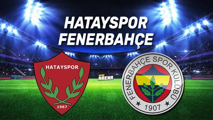 Hatayspor Fenerbahçe maçı saat kaçta İşte karşılaşma öncesi son bilgiler