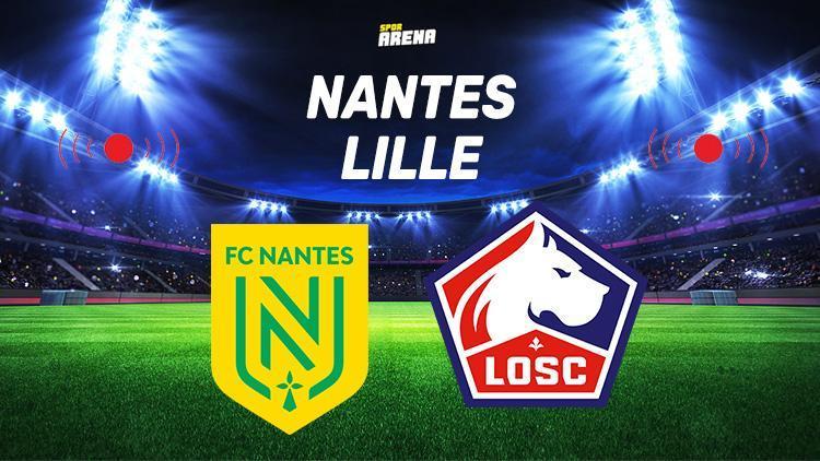 Nantes Lille maçı hangi kanalda, saat kaçta, ne zaman İşte karşılaşmanın detayları